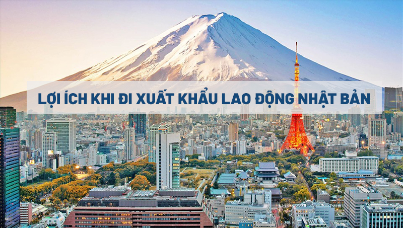 Lợi ích khi đi Xuất khẩu lao động Nhật Bản 2023